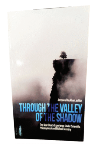 Through the Valley of the Shadow: The Near Death Experience Under Scientific Philosophical and Biblical Scrutiny